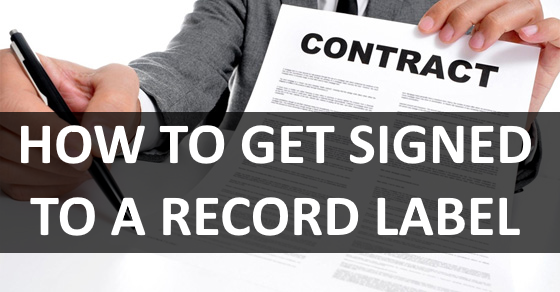 How To Get Signed To A Record Label